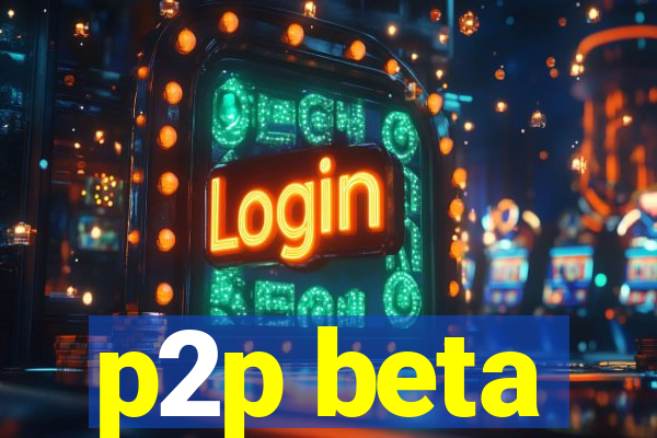 p2p beta